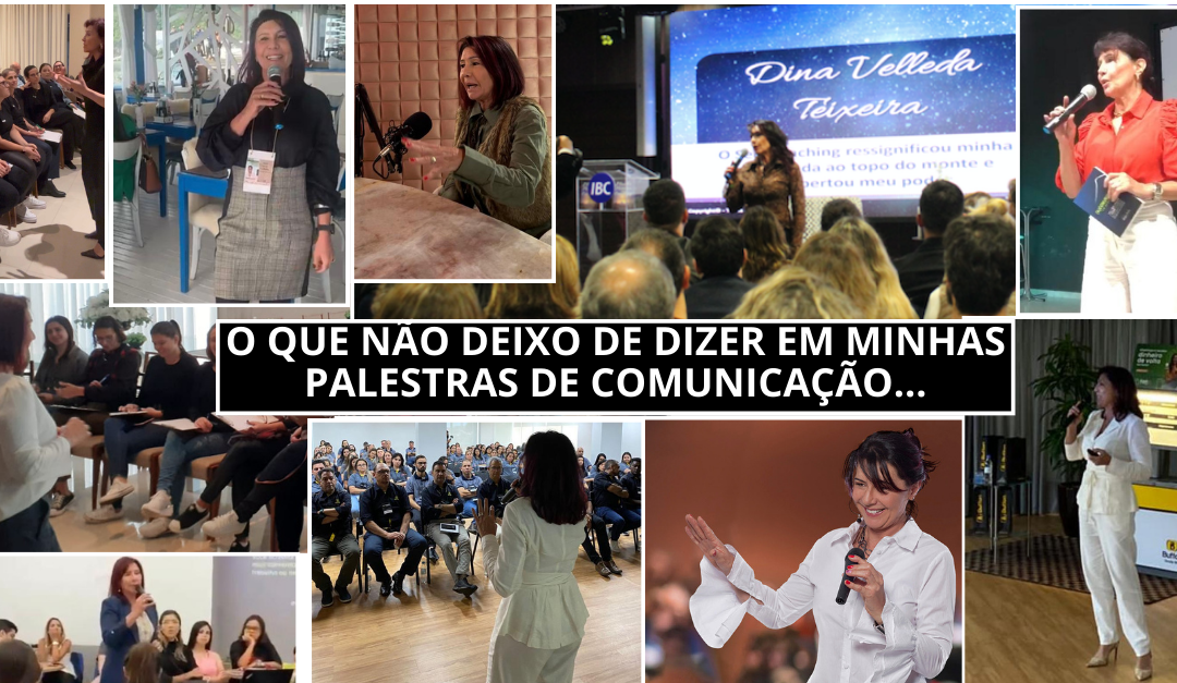 O QUE NÃO DEIXO DE DIZER EM MINHAS PALESTRAS DE COMUNICAÇÃO!